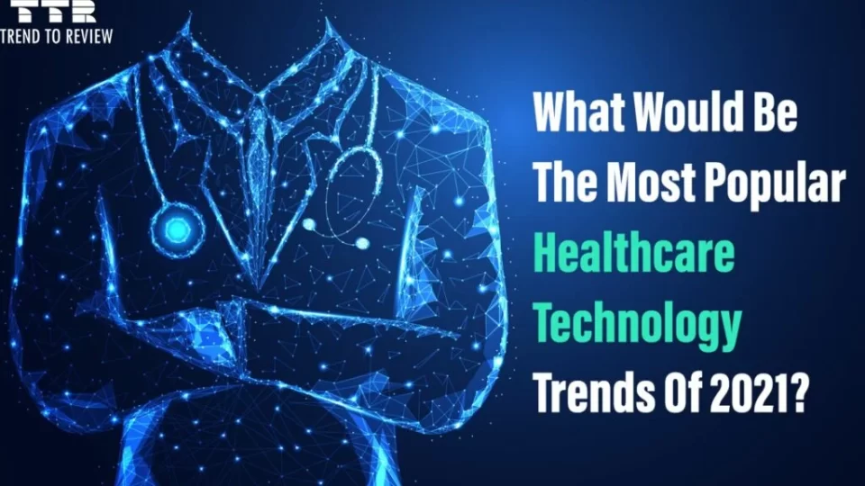 Healthcare Technology Trends For 2021