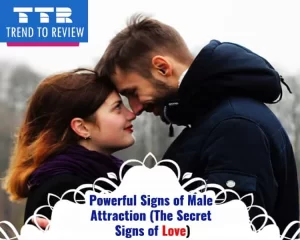 Powerful Signs Of Male Attraction