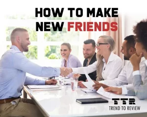 How to Make New Friends