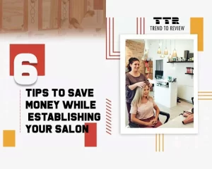 6 Tips to Save Money while Establishing Your Salon