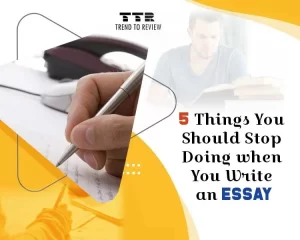 Things You Should Stop Doing when You Write an Essay