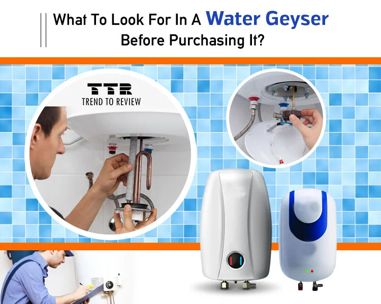 What to look for in a Water geyser before purchasing it