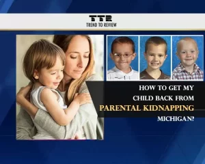 How to Get My Child Back from Parental Kidnapping Michigan