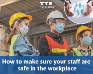 How to make sure your staff are safe in the workplace