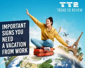 Important Signs You Need A Vacation From Work