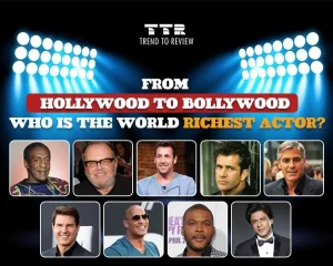 From Hollywood to Bollywood, Who is the World Richest Actor?