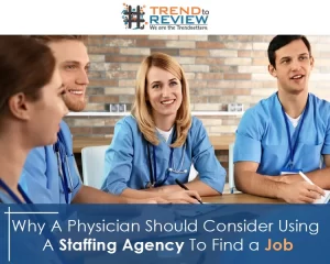 Why a Physician Should Consider Using a Staffing Agency to Find a Jo