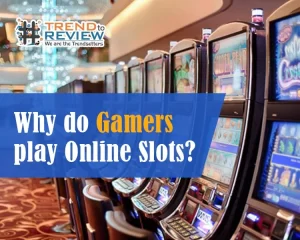 Why do Gamers play Online Slots