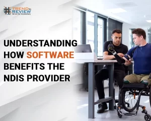 Understanding How Software Benefits the NDIS Provider
