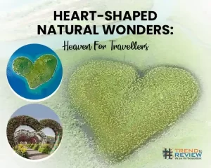 Heart-shaped Natural Wonders: Heaven For Travellers