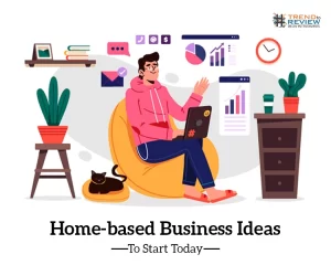 7 Profitable Home-based Business Ideas To Start Today